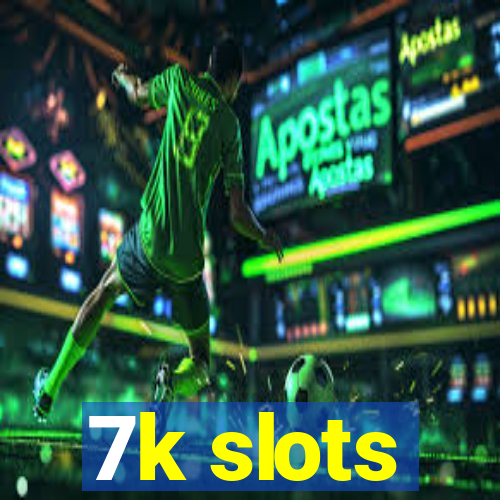 7k slots